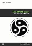 Die BDSM-Szene: Eine ethnografische Feldstudie (Angewandte Sexualwissenschaft)