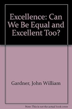 Hardcover Excellence: Can we be equal and excellent too? by John William Gardner (1984-05-03) Book