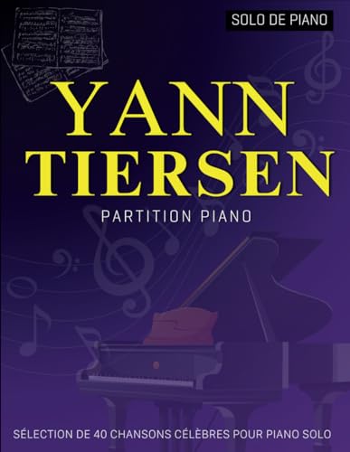 Yann Tiersen Partition Piano: Sélection De 40 Chansons Célèbres Pour Piano Solo