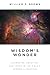 Wisdom's Wonder: Character, Creation, and Crisis in the Bible's Wisdom Literature