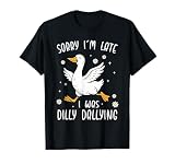 Sorry I'm Late I was Dilly Dallying Funny Goose Graphic T-Shirt
