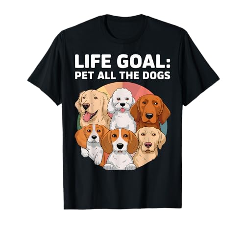 Life Goal Pet All The Dogs - Camiseta divertida para amantes de los perros Camiseta