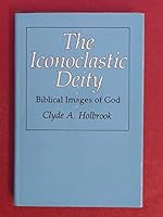 The Iconoclastic Deity: Biblical Images of God 0838750699 Book Cover