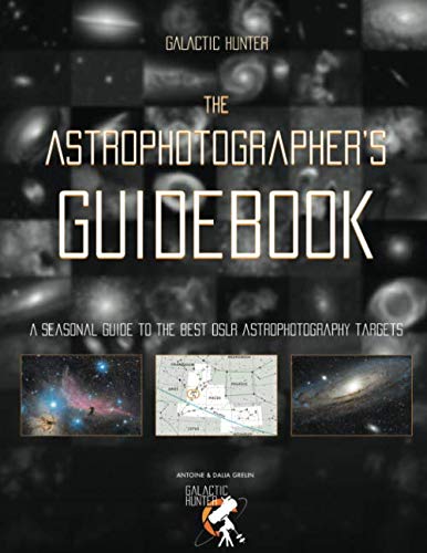 The Astrophotographer's Guidebook: A Complete Guide To The Best Astrophotography Targets Of The Year #TOP26