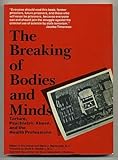 The Breaking of Bodies and Minds: Torture, Psychiatric Abuse, and the Health Professions
