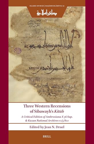 Three Western Recensions of Sībawayh's Kitāb: A Critical Edition of Ambrosiana X 56 Sup. & Kazan National Archives 10/5/822 (Islamic Sources / Maṣādir Islāmiyya)