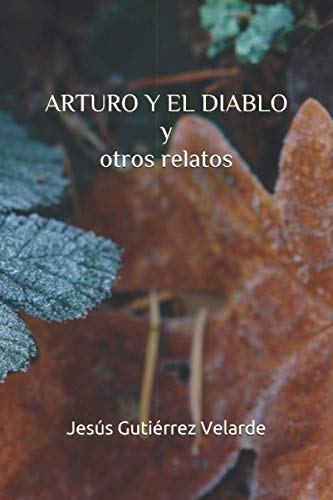 ARTURO Y EL DIABLO y otros relatos (Spanish Edition)