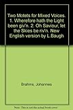 Two Motets for Mixed Voices. 1. Wherefore hath the Light been giv'n. 2. Oh Saviour, let the Skies be riv'n. New English version by L.Baugh