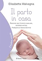Il parto in casa. Nascere nell'intimità familiare, secondo natura 8865800526 Book Cover