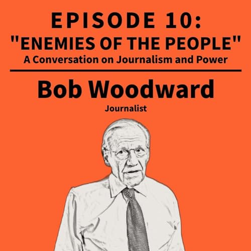 Episode 10: "Enemies of the People" &mdash; A Special Conversation with Bob Woodward