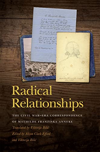 Radical Relationships: The Civil War–Era Correspondence of Mathilde Franziska Anneke (New Perspectives on the Civil War Era Ser.) Radical Relationships: The Civil War–Era Correspondence of Mathilde Franziska Anneke (New Perspectives on the Civil War Era Ser.)