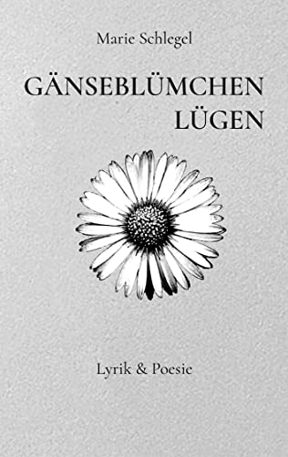 Gänseblümchenlügen: Lyrik und Poesie