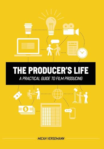 The Producer's Life A Practical Guide to Film Producing