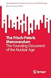 The Frisch-Peierls Memorandum: The Founding Document of the Nuclear Age (SpringerBriefs in History of Science and Technology)