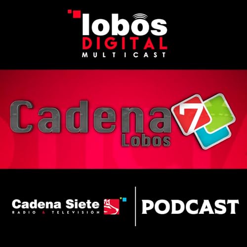 Noticieros Cadena Siete TV Podcast Por Lobos Digital Streaming arte de portada