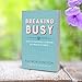 Breaking Busy: How to Find Peace and Purpose in a World of Crazy