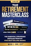 The Retirement Masterclass: The Essential Strategies Distilled From My Five Best-Selling Books