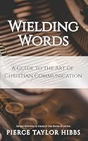Wielding Words: A Guide to the Art of Christian Communication B0CNKPQCQ6 Book Cover