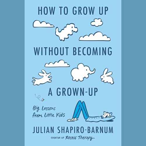 Page de couverture de How to Grow Up Without Becoming a Grown-Up