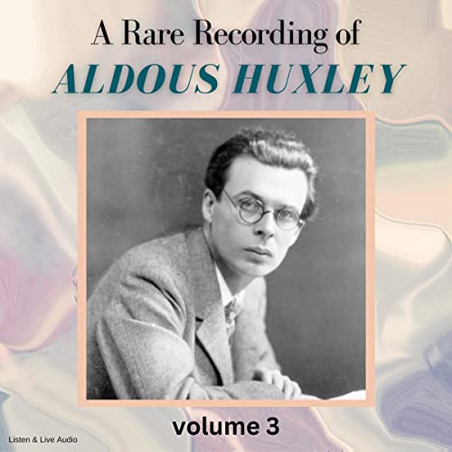 Amazon.co.jp A Rare Recording of Aldous Huxley Volume 3 (Audible