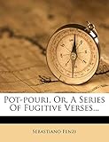 Pot-Pouri, Or, a Series of Fugitive Verses...