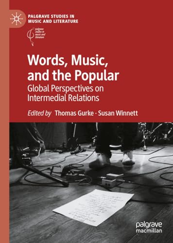 Words, Music, and the Popular: Global Perspectives on Intermedial Relations (Palgrave Studies in Music and Literature)