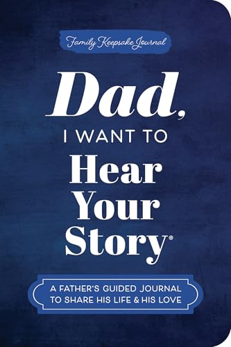 Dad, I Want to Hear Your Story (Expanded Edition): A Father's Guided Journal to Share His Life & His Love (Hear Your Story Books)