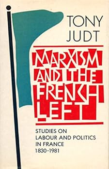 Hardcover Marxism and the French Left: Studies on Labour and Politics in France, 1830-1981 Book