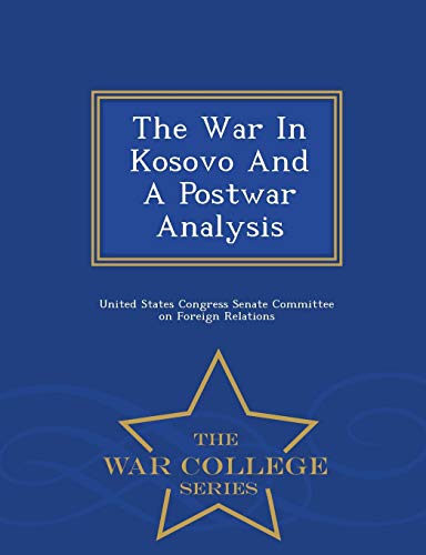 The War in Kosovo and a Postwar Analysis - War College Series