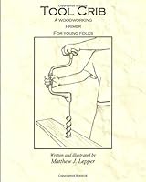 Tool Crib: A woodworking primer for young folks 0692819525 Book Cover