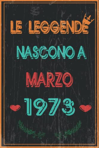 TACCUINO, LE LEGGENDE NASCONO A MARZO 1973: regali compleanno uomo e donna, 49 anni di compleanno regalo uomo e donna 49 anni, regalo per lui/lei, Taccuino da 120 pagine