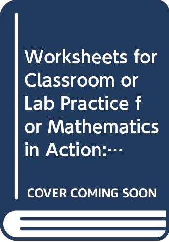 Worksheets for Mathematics in Action: Algebraic, Graphical, and ...