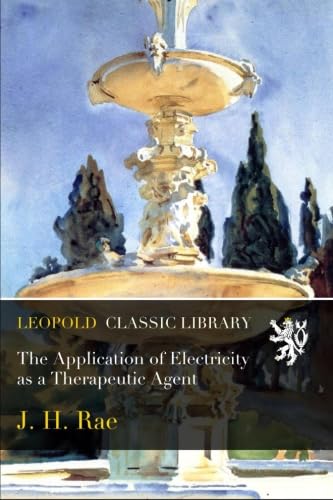 The Application of Electricity as a Therapeutic Agent      Paperback – December 8, 2015