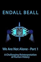 We Are Not Alone - Part 1: A Challenging Reinterpretation of Human History 151415269X Book Cover