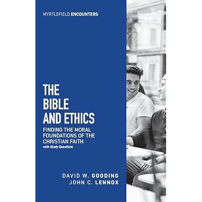 The Bible and Ethics: Finding the Moral Foundations of the Christian Faith