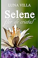 Selene, Flor de Cristal 1686831706 Book Cover
