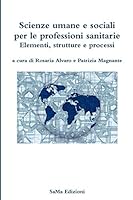 Scienze Umane E Sociali Per Le Professioni Sanitarie. Elementi, Strutture E Processi 8894249778 Book Cover