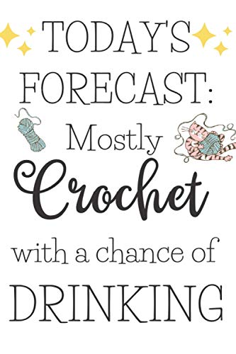 Today's Forecast: Mostly Crochet With A Chance Of Drinking: Funny Crochet Gifts For Women- A Novelty Paperback Journal Ideal For Daily Diary Entries, Shopping Lists, Reminders And More image 2