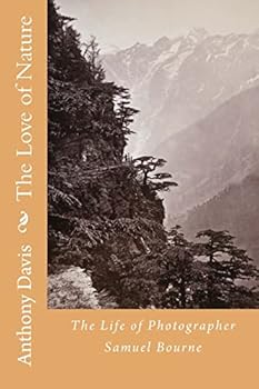Paperback The Love of Nature: The Life of Photographer Samuel Bourne Book