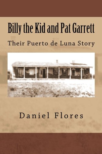 Billy the Kid and Pat Garrett: Their Puerto de Luna Story