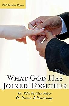 What God Has Joined Together: The Pca Position Paper on Divorce & Remarriage
