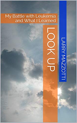 Look Up: My Battle with Leukemia and What I Learned
