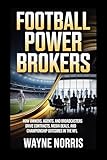FOOTBALL POWER BROKERS: HOW OWNERS, AGENTS, AND BROADCASTERS DRIVE CONTRACTS, MEDIA DEALS, AND CHAMPIONSHIP OUTCOMES IN THE NFL
