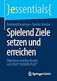 Spielend Ziele setzen und erreichen: Objectives and Key Results mit LEGO® SERIOUS PLAY® (essentials)