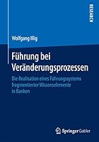 Fuhrung Bei Veranderungsprozessen: Die Realisation Eines Fuhrungssystems Fragmentierter Wissenselemente in Banken 3658102985 Book Cover