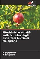Fitochimici e attività antimicrobica degli estratti di buccia di melograno (Italian Edition) 620082102X Book Cover