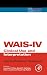 WAIS-IV Clinical Use and Interpretation: Scientist-Practitioner Perspectives (Practical Resources for the Mental Health Professional)