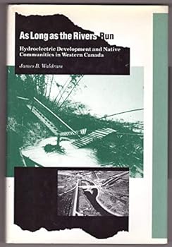 Hardcover As Long As the Rivers Run: Hydroelectric Development and Natice Communities in Western Canada Book