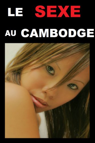 Télécharger Cambodge : Le guide du sexe en voyage (Aphrodite France t. 3) Livre eBook France