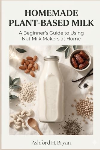Homemade Plant-Based Milk: A Beginner’s Guide to Using Nut Milk Makers at Home